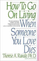 How to Go on Living When Someone You Love Dies by Therese Rando